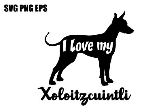 Xoloitzcuintli I Love My Dog
